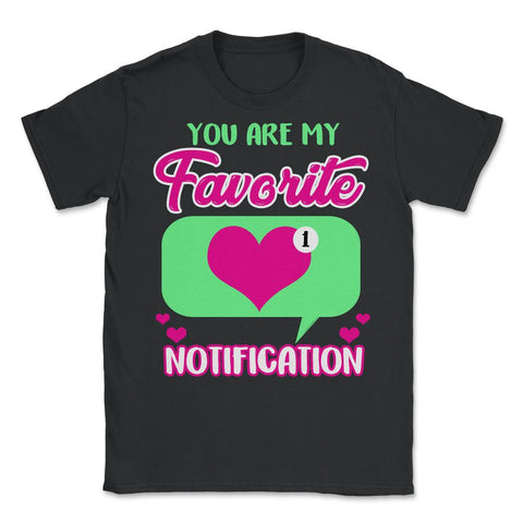 Valentine's Day You are My Favorite Notification Social Icon graphic - Unisex T-Shirt - Black