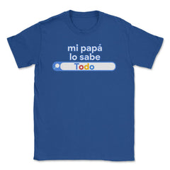 Mi papá lo sabe Todo buscándolo gracioso funny graphic Unisex T-Shirt - Royal Blue