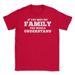 Funny If You Met My Family You Would Understand Reunion graphic - Red