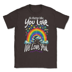 No Matter Who You Love We Love You LGBT Parents Pride design Unisex - Brown
