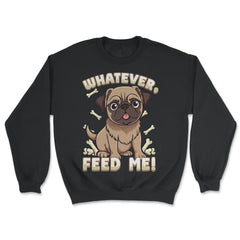 Pug Bossy Animal Whatever, feed me product - Unisex Sweatshirt - Black