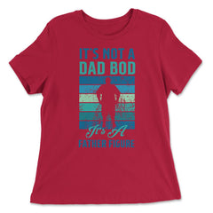 It's not a Dad Bod is a Father Figure Dad Bod graphic - Women's Relaxed Tee - Red