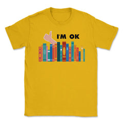 Funny Books I'm Ok Reading Library Book Collection Bookworm graphic - Gold
