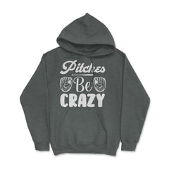 Baseball Pitches Be Crazy Baseball Pitcher Humor Funny product Hoodie - Dark Grey Heather