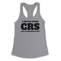Funny I Suffer From CRS Coworker Forgetful Person Humor product - Heather Grey