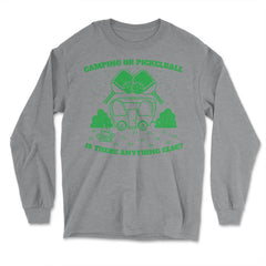 Camping or Pickleball is there Anything Else? graphic - Long Sleeve T-Shirt - Grey Heather