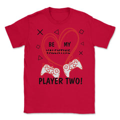 Be My Player Two! Funny Valentines Day print Unisex T-Shirt - Red