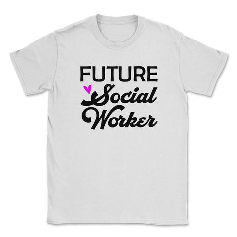 Future Social Worker Trendy Student Social Work Career product Unisex - White
