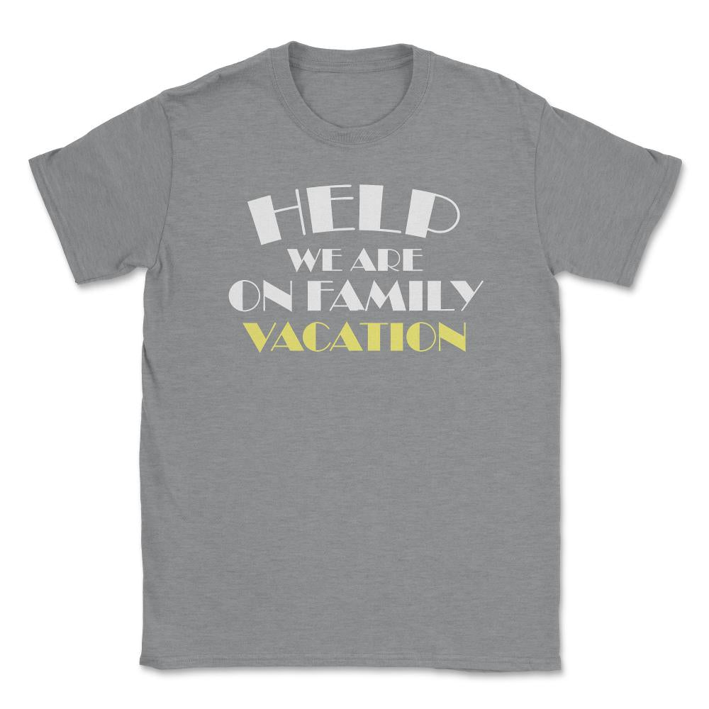 Funny Help We Are On Family Vacation Reunion Gathering graphic Unisex - Grey Heather