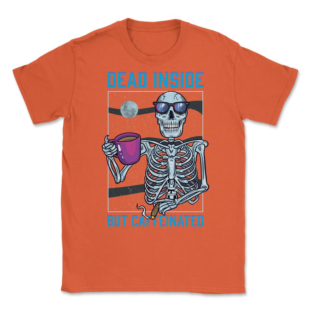 Dead Inside But Caffeinated Funny Skeleton Dude graphic Unisex T-Shirt - Orange