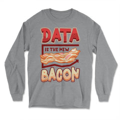 Data Is the New Bacon Funny Data Scientists & Data Analysis product - Long Sleeve T-Shirt - Grey Heather