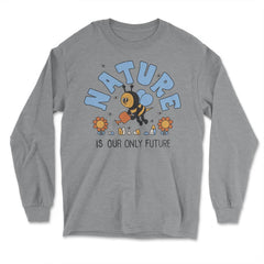 Nature is Our Only Future Environmental Awareness Earth Day design - Long Sleeve T-Shirt - Grey Heather