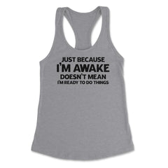 Funny Just Because I'm Awake Doesn't Mean Work Sarcasm print Women's - Heather Grey