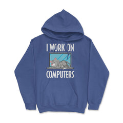 Funny Cat Owner Humor I Work On Computers Pet Parent product Hoodie - Royal Blue