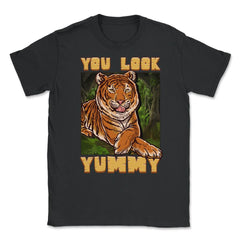 You Look Yummy Tiger Hilarious Meme Quote graphic Unisex T-Shirt