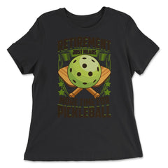 Retirement Just Means More Time for Pickleball Funny design - Women's Relaxed Tee - Black