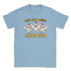 Hens Just Wanna Have Fun Hilarious Hens Trio design Unisex T-Shirt - Light Blue
