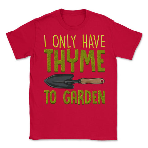 I Only Have Thyme To Garden Cute Gardening Pun product Unisex T-Shirt