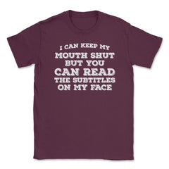 Funny Can Keep Mouth Shut But You Can Read Subtitles Humor graphic - Maroon