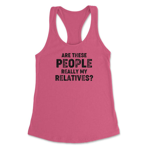 Funny Family Reunion Are These People Really My Relatives design - Hot Pink