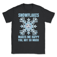 Snowflakes Makes Me Happy You, Not So Much Meme product Unisex T-Shirt - Black
