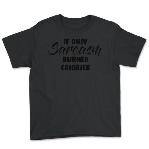 Funny If Only Sarcasm Burned Calories Sarcastic Person Gag print - Black