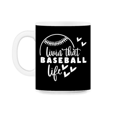 Baseball Living That Baseball Life Player Coach Funny print 11oz Mug - Black on White