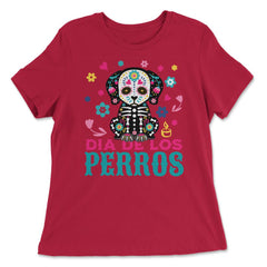 Dia De Los Perros Quote Sugar Skull Dog Lover Graphic design - Women's Relaxed Tee - Red