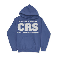 Funny I Suffer From CRS Coworker Forgetful Person Humor design Hoodie - Royal Blue
