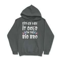 Funny Either Way It Goes I'm The Big Bro Gender Reveal print Hoodie - Dark Grey Heather