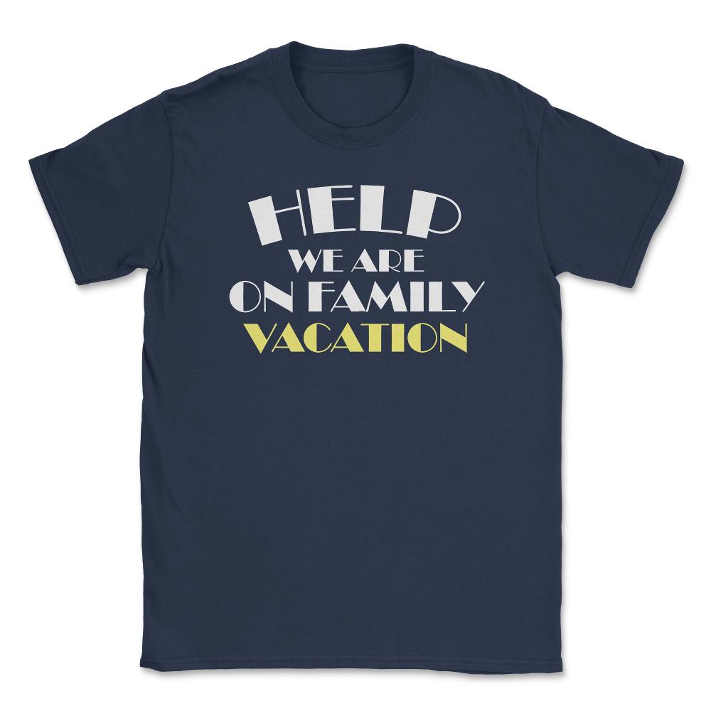 Funny Help We Are On Family Vacation Reunion Gathering graphic Unisex - Navy