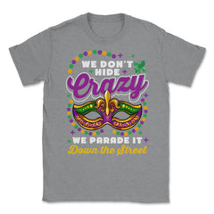 Mardi Gras We Don't Hide Crazy We Parade It Down the Street product - Grey Heather