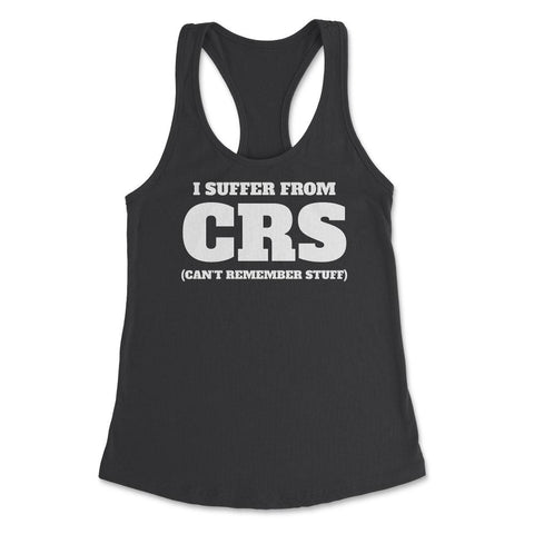 Funny I Suffer From CRS Coworker Forgetful Person Humor design - Black