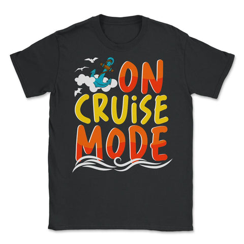 Cruise Vacation or Summer Getaway On Cruise Mode print Unisex T-Shirt - Black