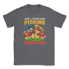 I Can’t I’m Very Busy Picking Mushrooms Hilarious Design product - Smoke Grey