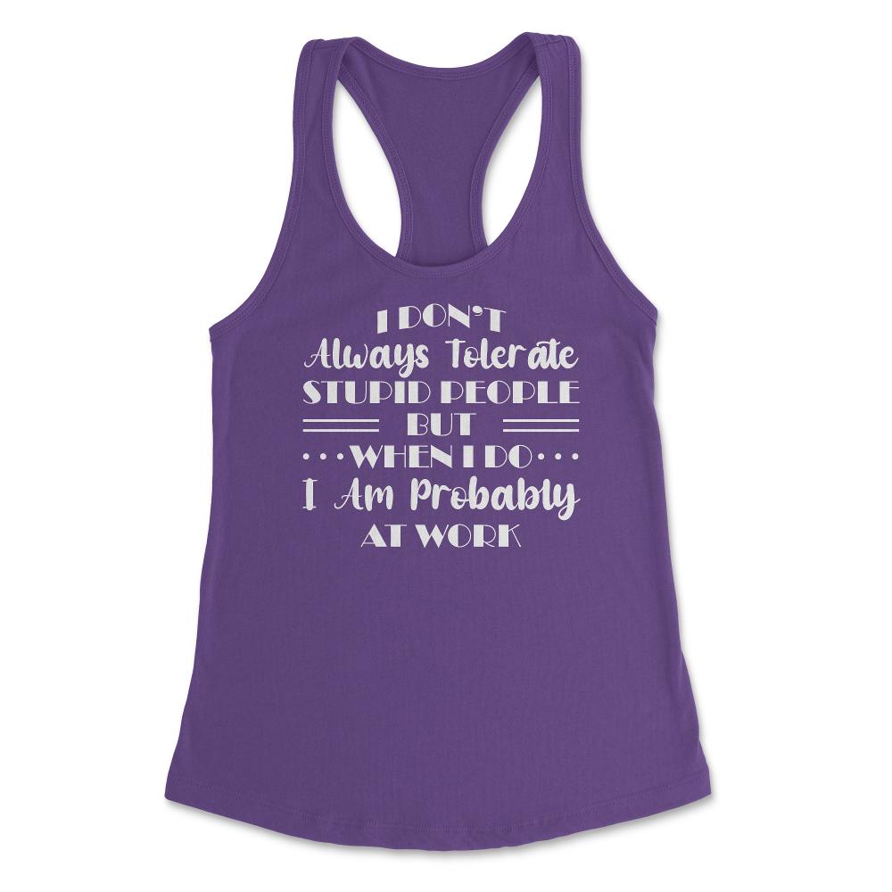 Funny I Don't Always Tolerate Stupid People Coworker Sarcasm print - Purple