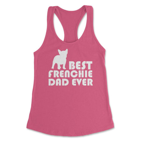 Funny French Bulldog Best Frenchie Dad Ever Dog Lover print Women's - Hot Pink