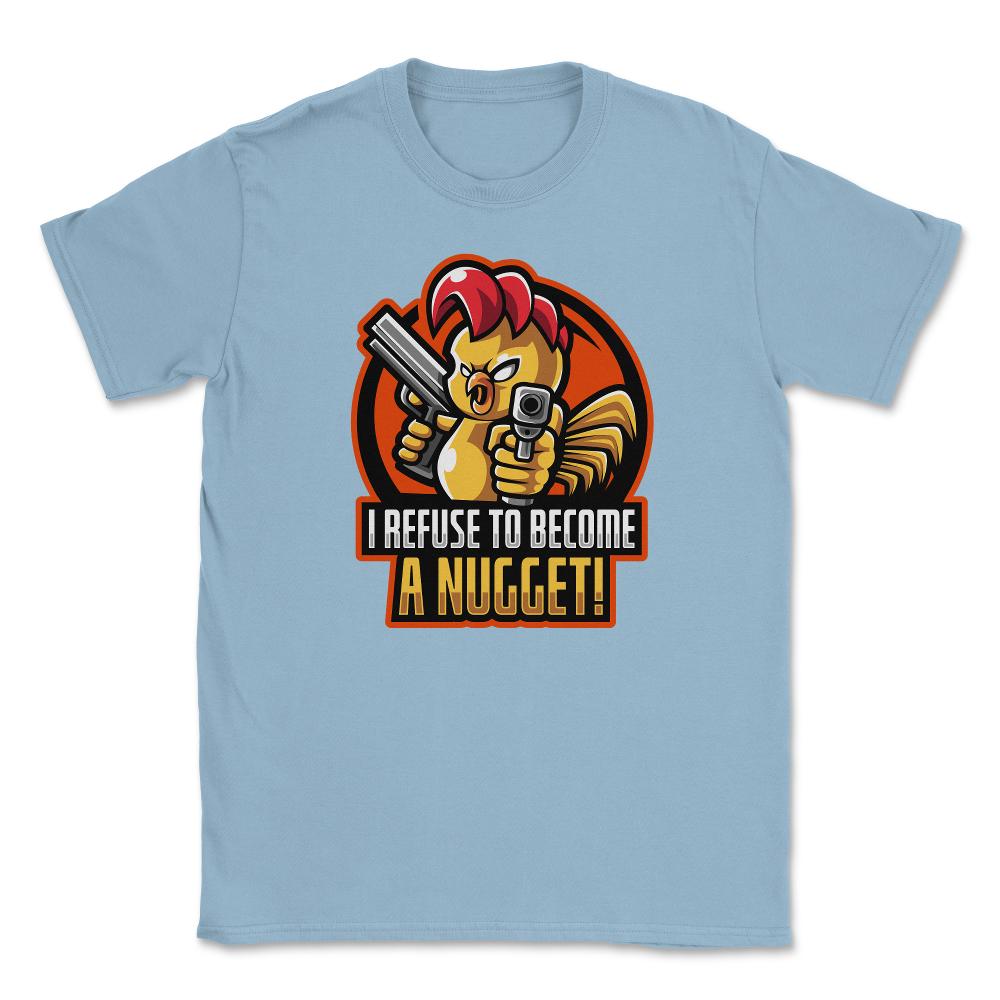 I Refuse To Become a Nugget! Angry Armed Chicken Hilarious product - Light Blue