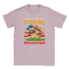 I Can’t I’m Very Busy Picking Mushrooms Hilarious Design product - Light Pink
