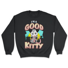 I’m a Good Kitty Funny Possum Lover Trash Animal Possum Pun print - Unisex Sweatshirt - Black
