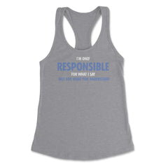 Funny Only Responsible For What I Say Sarcastic Coworker Gag print - Grey Heather