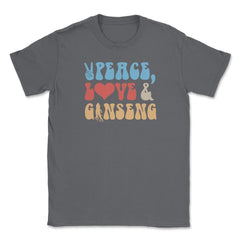 Peace, Love And Ginseng Funny Ginseng Meme print Unisex T-Shirt - Smoke Grey