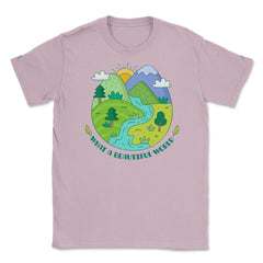 What a beautiful world Earth Day design Gifts graphic Tee Unisex - Light Pink