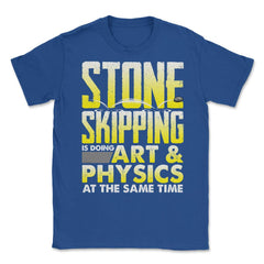 Stone Skipping Is Doing Art & Physics At The Same Time print Unisex - Royal Blue