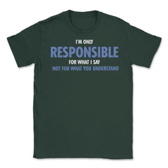 Funny Only Responsible For What I Say Sarcastic Coworker Gag print - Forest Green