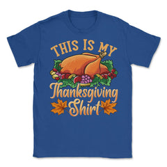 This is my Thanksgiving design Funny Design Gift product Unisex - Royal Blue