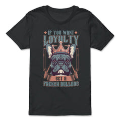 Frenchie If You Want Loyalty Get a French Bulldog print - Premium Youth Tee - Black