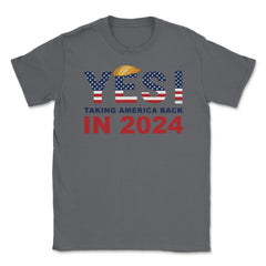 Donald Trump 2024 Take America Back Election Yes! product Unisex - Smoke Grey