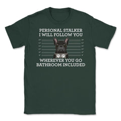 Funny French Bulldog Personal Stalker Frenchie Dog Lover graphic - Forest Green