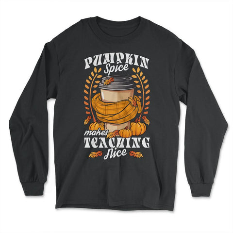 Pumpkin Spice Makes Teaching Nice Fall Leaves Teacher print - Long Sleeve T-Shirt - Black